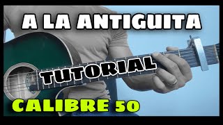 A LA ANTIGUITA  CALIBRE 50  TUTORIAL EN GUITARRA  Abraham Navarro [upl. by Joette315]