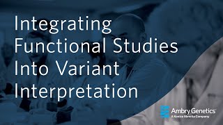 Integrating Functional Studies into Variant Interpretation  Webinar  Ambry Genetics [upl. by Riggins915]