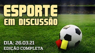 Esporte em Discussão  26032021 [upl. by Zitvaa220]