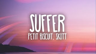 Petit Biscuit  Suffer Ft Skott Lyrics [upl. by Oppen27]