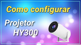 COMO CONFIGURAR PROJETOR HY300 E ESPELHAR TELA DO CELULAR [upl. by Antoinette]