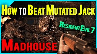 How to Beat Mutated Jack on Madhouse Resident Evil 7 [upl. by Hax]