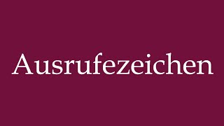 How to Pronounce Ausrufezeichen exclamation mark Correctly in German [upl. by Elvia]