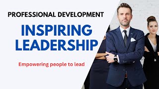 Professional Development Inspiring Leadership [upl. by Burnard]