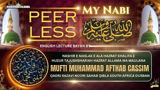 PEERLESS IS MY NABI ﷺ  English Lecture  By Hazrat Allama Mufti Afthab Cassim Sahab Qibla Durban [upl. by Delp]