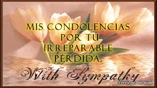 Mis Condolencias por tu Irreparable PERDIDA Mensaje de CONDOLENCIAS🌹 [upl. by Irrok]