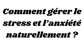 Comment gérer le stress et l’anxiété naturellement [upl. by Ainnat594]