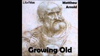 Growing Old by Matthew Arnold [upl. by Riffle502]