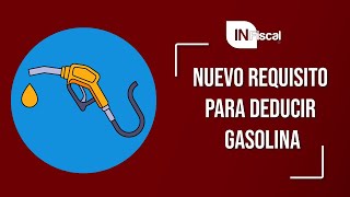 NUEVO REQUISITO PARA DEDUCIR GASOLINA  INFiscal [upl. by Ggerg]