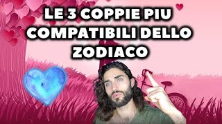 LE 3 COPPIE PIU COMPATIBILI IN AMORE DELLO ZODIACO [upl. by Fleeman]