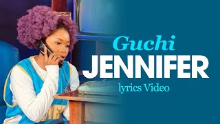 Guchi  Jennifer Lyrics Video [upl. by Nehtanhoj428]