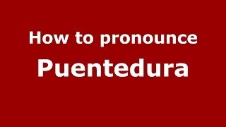 How to pronounce Puentedura SpanishSpain  PronounceNamescom [upl. by Sardse]