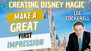 How to Create a GREAT First Impression with Lee Cockerell  Creating Disney Magic [upl. by Peckham]