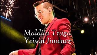 Maldita Traga  Yeison Jiménez Letra [upl. by Anitirhc46]