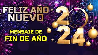 ¡Feliz Año Nuevo 2024 Mensaje de FIN DE AÑO 2023 [upl. by Abbi393]