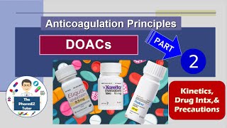 DOACs Part 2 Anticoagulation Principles  Part 2 Kinetics Drug Interactions and Precautions [upl. by Robet]