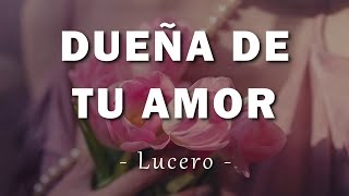 Lucero  Dueña De Tu Amor  Letra [upl. by Lauraine]