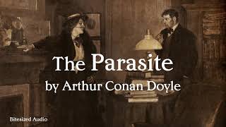 The Parasite  Arthur Conan Doyle  A Bitesized Audio Production [upl. by Ahseyt]