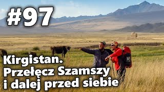 Kirgistan Przełęcz Szamszy i dalej przed siebie  97 Rowerem do Azji Centralnej [upl. by Ykcir]