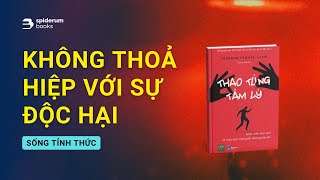 Đừng bao giờ THOẢ HIỆP với các mối quan hệ độc hại  Sách Thao Túng Tâm Lý – Shannon Thomas [upl. by Oileduab]