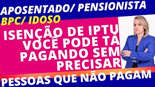 ISENÇÃO DE IMPOSTO IPTU AO APOSENTADO PENSIONISTA E BPC LOAS e outros Entenda o seu direito [upl. by Adnert]