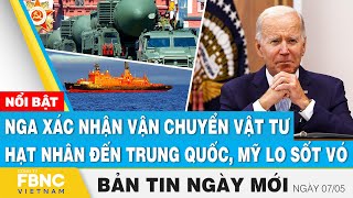 Tin Sáng 75  Nga xác nhận vận chuyển vật tư hạt nhân đến Trung Quốc Mỹ lo sốt vó  FBNC [upl. by Ojytteb326]