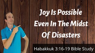 Decide To Be Joyful In The Midst Of Disaster  Habakkuk 31619 Bible Study [upl. by Roosevelt795]