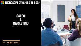 04  Microsoft Dynamics 365 SCM  Sales and marketing module [upl. by Erdnaid]