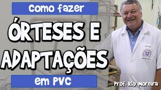 ÓRTESES E ADAPTAÇÕES EM PVC  Dr Ruy Moreira [upl. by Ttegdirb]