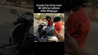 Scooty par Army man 80 lakh ka i phone Deke bhag gya shorts trending [upl. by Gnauq]