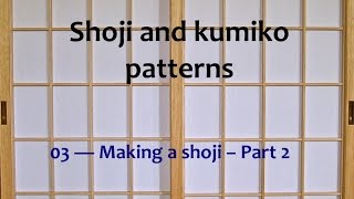 Shoji and kumiko patterns  03 Making a shoji Part 2 [upl. by Cohdwell]