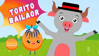 El Baile del Torito Bailaor  Canción Infantil  Baila Bailarín Música para Niños Familia Naranjas [upl. by Brigette]