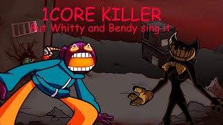 FNF Madness 1CORE KILLER but Whitty and Bendy sing it [upl. by Esyli]