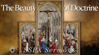 The Beauty of Doctrine  SSPX Sermons [upl. by Leima]