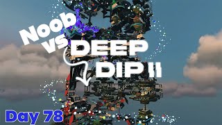 Noob vs Deep Dip 2 Day 78 Checkpoint Friday [upl. by Nuahsar]