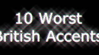 10 Worst British Accents [upl. by Aisa318]