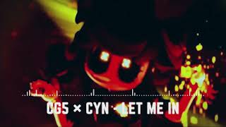 CG5 × CYN  LET ME IN Official Music [upl. by Tali]