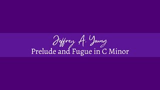 Jeffrey A Young Prelude and Fugue in C Minor 2024 [upl. by Tillio]