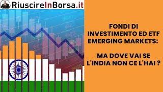 Fondi di investimento ed ETF Emerging Markets ma dove vai se lIndia non ce lhai [upl. by Stempson]