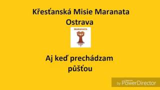 Křestanská Misie Maranata Ostrava Aj keď prechádzam půšťou [upl. by Lindie135]