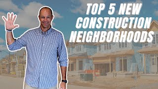 Top 5 New Construction Neighborhoods [upl. by Arrek765]