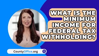 What Is The Minimum Income For Federal Tax Withholding  CountyOfficeorg [upl. by Boehike]