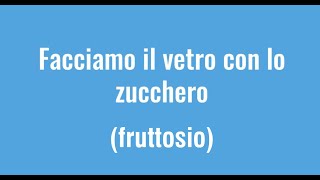 Facciamo il vetro con lo zucchero fruttosio How to make edible sugar fructose glass [upl. by Dodwell765]