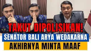 Takut di Polisikan Senator Arya Wedakarna Akhirnya Minta Maaf Tapi Tak Mengakuinya [upl. by Auahsoj]