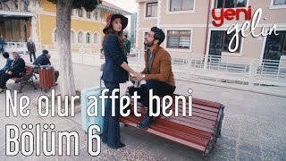 Yeni Gelin 6 Bölüm  Ne Olur Affet Beni [upl. by Tibbs428]