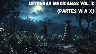 Leyendas mexicanas Vol 2 Partes VI a X [upl. by Tina]