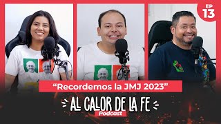 Recordemos la JMJ 2023  AL CALOR DE LA FE 🎙🔥EP13 [upl. by Annadal]