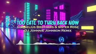 Cornelius Brothers amp Sister Rose  To Late To Turn Back Now DJ Johnnie Johnson Remix [upl. by Abroms]