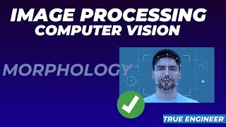 Morphology  Image Processing and Computer Vision for Engineering Exam  True Engineer [upl. by Moir68]