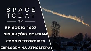 Simulações Mostram Como Meteoroides Explodem na Atmosfera  Space Today TV Ep1023 [upl. by Dieball]